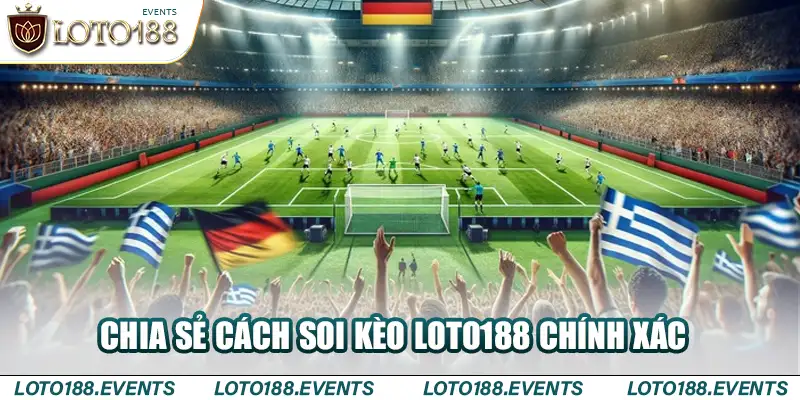 Chia sẻ cách soi kèo Loto188 chính xác 