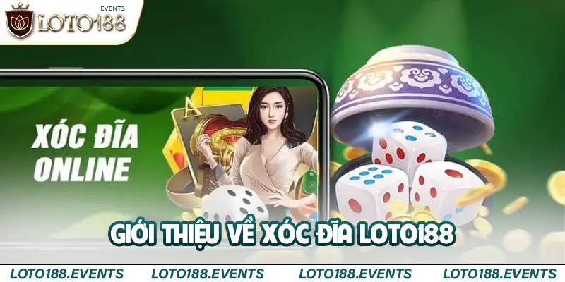 Giới thiệu về xóc đĩa Loto188