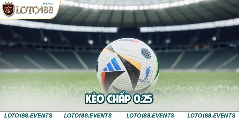 Kèo chấp 0.25