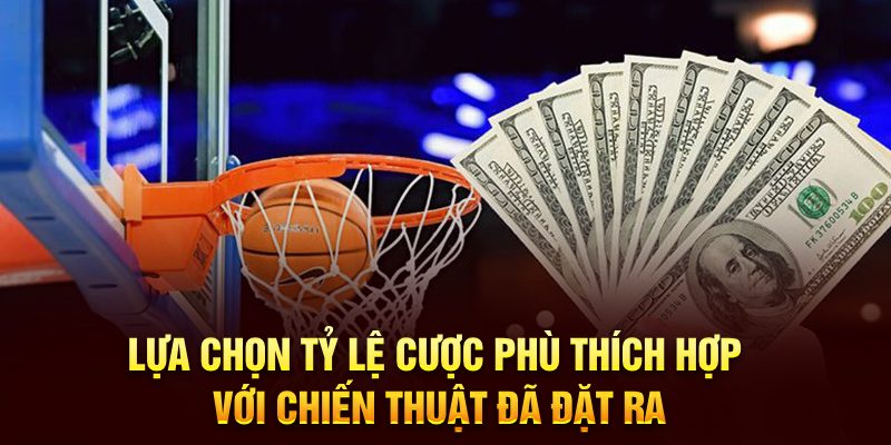 Chọn tỷ lệ cược phù hợp với chiến thuật bạn đã chọn