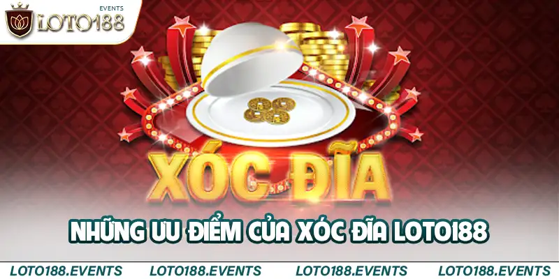 Những ưu điểm của xóc đĩa Loto188